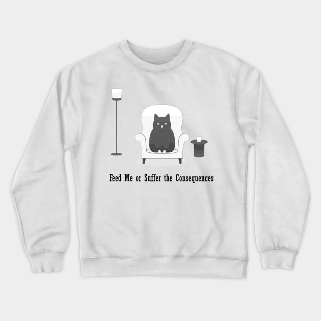 Cat Life Feed Me Angry Cat Funny Gift Problems Crewneck Sweatshirt by Kibo2020